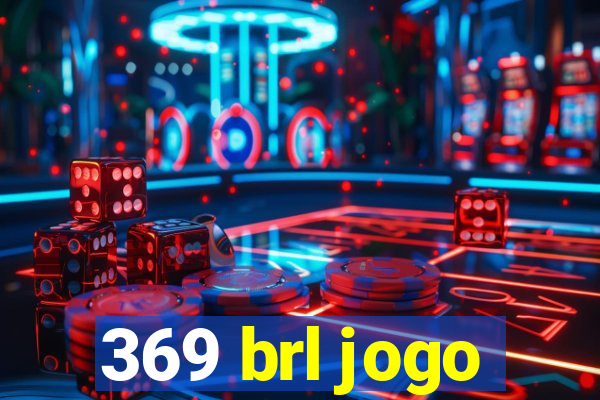 369 brl jogo